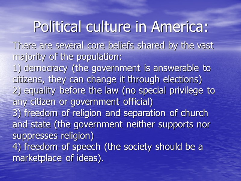 Political culture in America: There are several core beliefs shared by the vast 